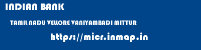 INDIAN BANK  TAMIL NADU VELLORE VANIYAMBADI MITTUR  micr code